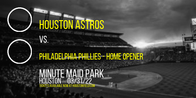 Houston Astros vs. Philadelphia Phillies - Home Opener [CANCELLED] at Minute Maid Park