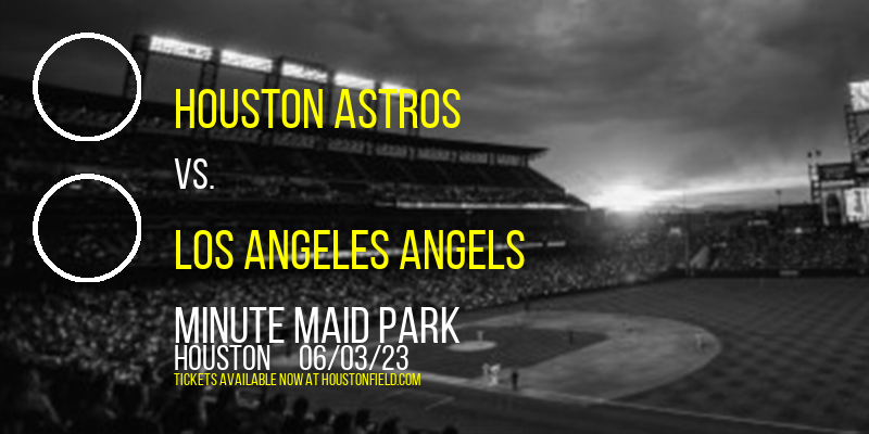 Houston Astros vs. Los Angeles Angels at Minute Maid Park