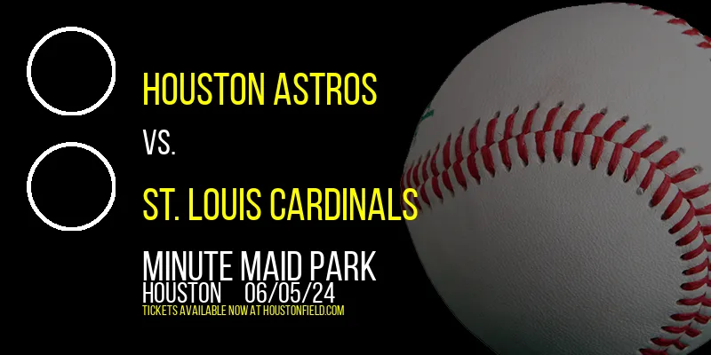 Houston Astros vs. St. Louis Cardinals at Minute Maid Park