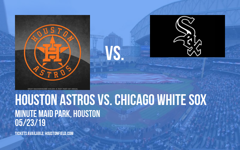 Houston Astros vs. Chicago White Sox at Minute Maid Park tickets Houston Astros vs. Chicago White Sox at Minute Maid Park