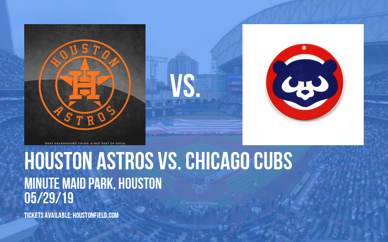 Houston Astros vs. Chicago Cubs at Minute Maid Park tickets Houston Astros vs. Chicago Cubs at Minute Maid Park
