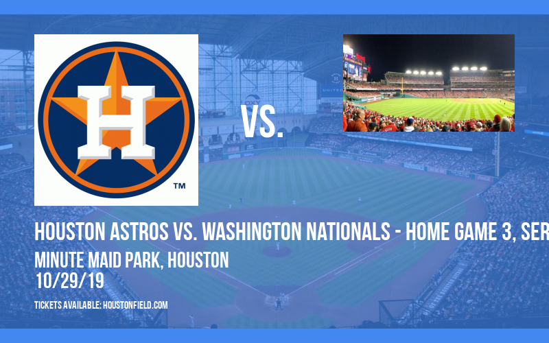 World Series: Houston Astros vs. Washington Nationals - Home Game 3, Series Game 6 at Minute Maid Park