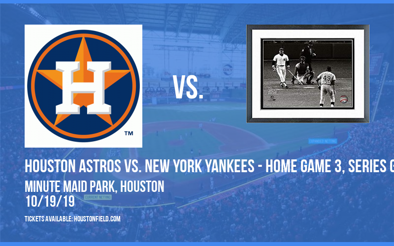ALCS: Houston Astros vs. New York Yankees - Home Game 3, Series Game 6 (If Necessary) at Minute Maid Park