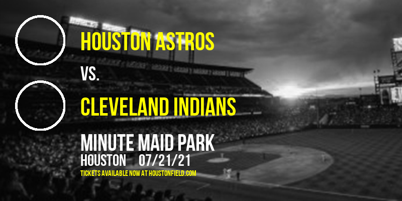 Houston Astros vs. Cleveland Indians at Minute Maid Park tickets Houston Astros vs. Cleveland Indians at Minute Maid Park