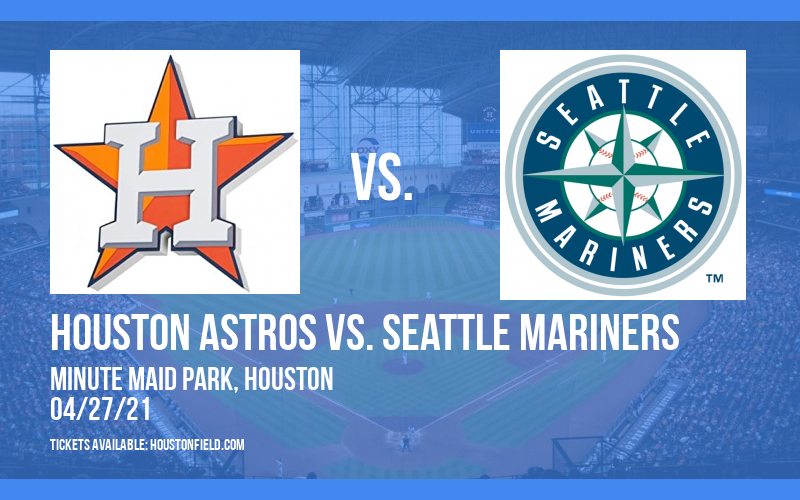 Houston Astros vs. Seattle Mariners [CANCELLED] at Minute Maid Park
