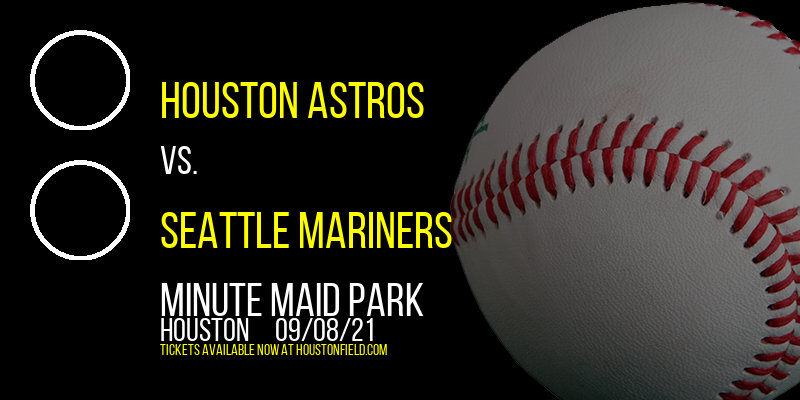 Houston Astros vs. Seattle Mariners at Minute Maid Park tickets Houston Astros vs. Seattle Mariners at Minute Maid Park