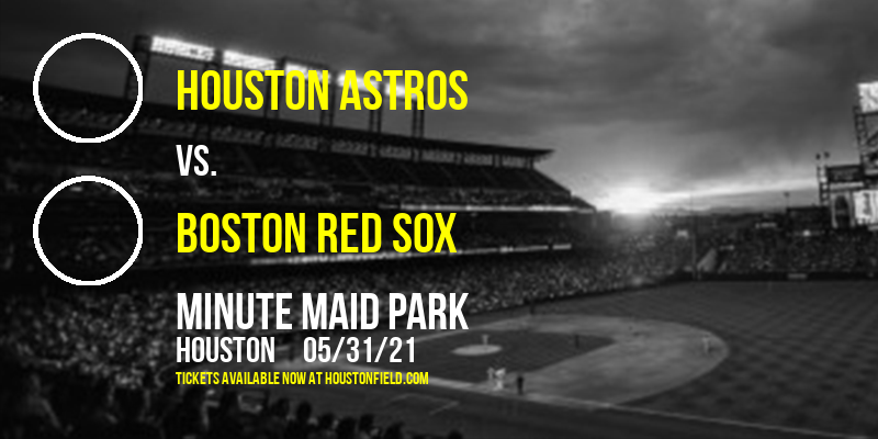Houston Astros vs. Boston Red Sox at Minute Maid Park tickets Houston Astros vs. Boston Red Sox at Minute Maid Park