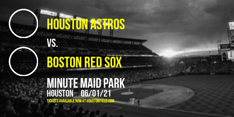 Houston Astros vs. Boston Red Sox at Minute Maid Park tickets Houston Astros vs. Boston Red Sox at Minute Maid Park