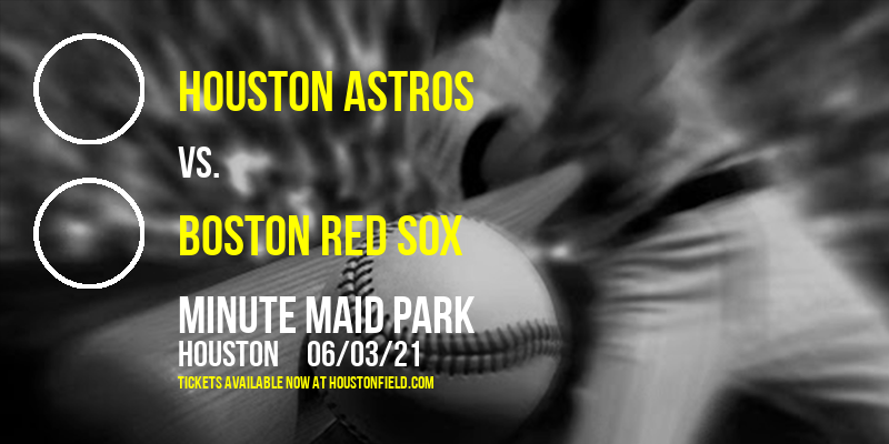 Houston Astros vs. Boston Red Sox at Minute Maid Park tickets Houston Astros vs. Boston Red Sox at Minute Maid Park