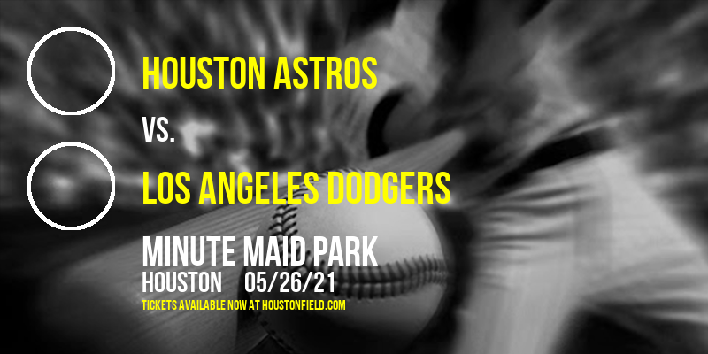 Houston Astros vs. Los Angeles Dodgers at Minute Maid Park tickets Houston Astros vs. Los Angeles Dodgers at Minute Maid Park