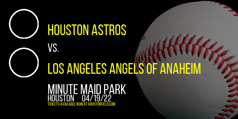Houston Astros vs. Los Angeles Angels of Anaheim at Minute Maid Park tickets Houston Astros vs. Los Angeles Angels of Anaheim at Minute Maid Park