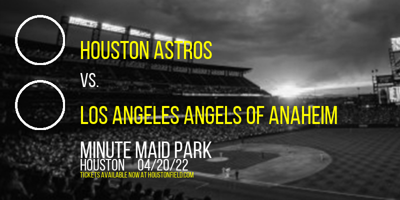 Houston Astros vs. Los Angeles Angels of Anaheim at Minute Maid Park