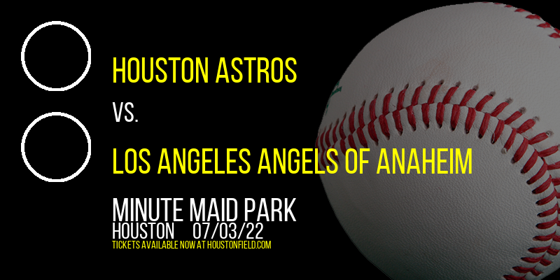 Houston Astros vs. Los Angeles Angels of Anaheim at Minute Maid Park