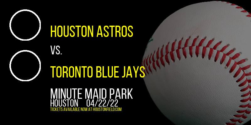Houston Astros vs. Toronto Blue Jays at Minute Maid Park tickets Houston Astros vs. Toronto Blue Jays at Minute Maid Park