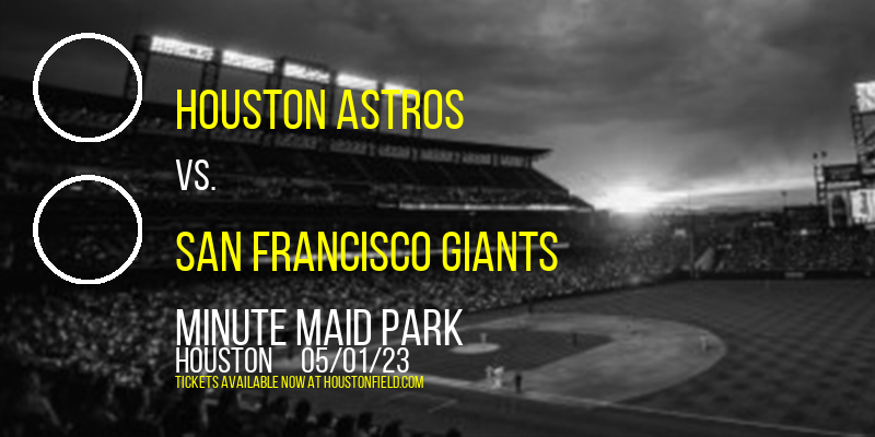 Houston Astros vs. San Francisco Giants at Minute Maid Park tickets Houston Astros vs. San Francisco Giants at Minute Maid Park