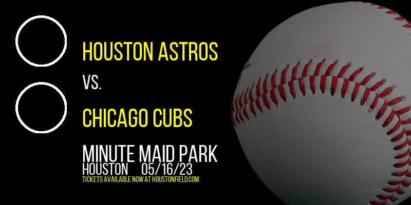 Houston Astros vs. Chicago Cubs at Minute Maid Park