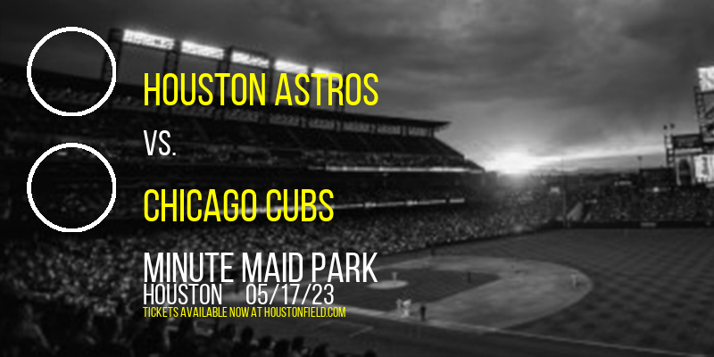 Houston Astros vs. Chicago Cubs at Minute Maid Park tickets Houston Astros vs. Chicago Cubs at Minute Maid Park