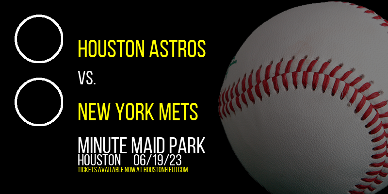 Houston Astros vs. New York Mets at Minute Maid Park tickets Houston Astros vs. New York Mets at Minute Maid Park