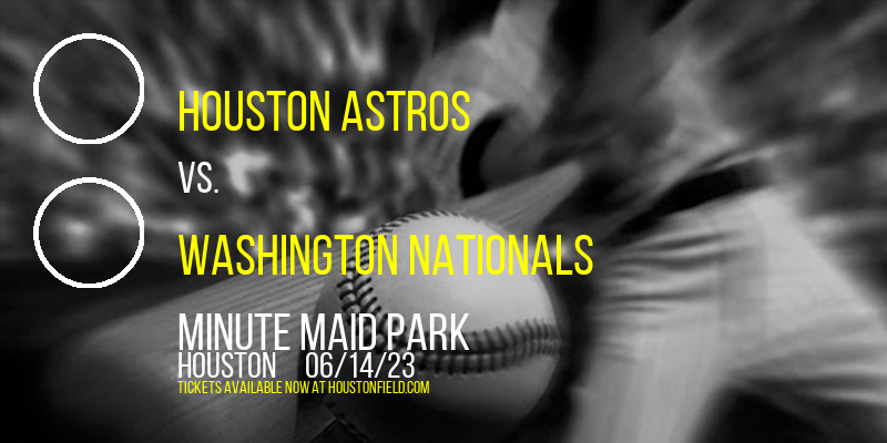 Houston Astros vs. Washington Nationals at Minute Maid Park tickets Houston Astros vs. Washington Nationals at Minute Maid Park