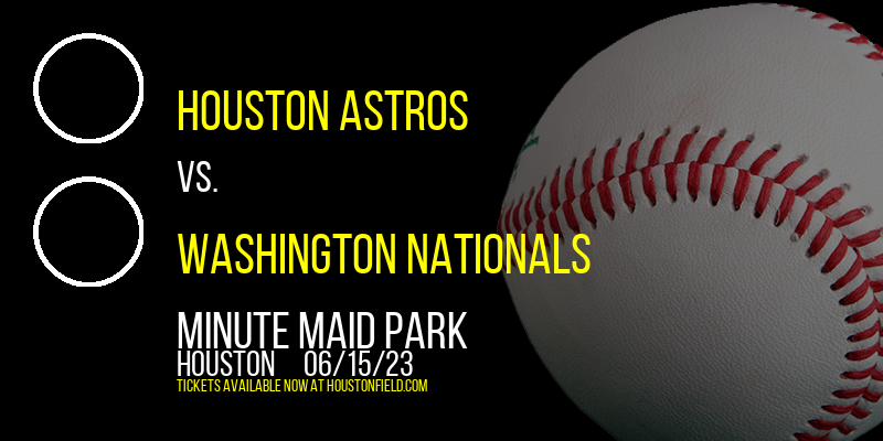 Houston Astros vs. Washington Nationals at Minute Maid Park tickets Houston Astros vs. Washington Nationals at Minute Maid Park