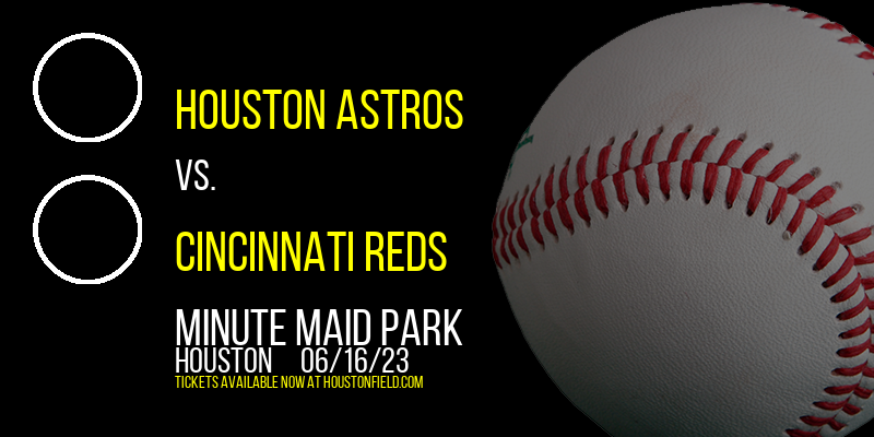Houston Astros vs. Cincinnati Reds at Minute Maid Park