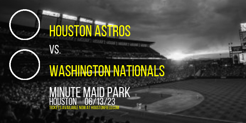 Houston Astros vs. Washington Nationals at Minute Maid Park tickets Houston Astros vs. Washington Nationals at Minute Maid Park