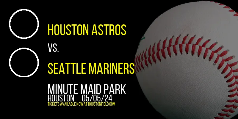 Houston Astros vs. Seattle Mariners at Minute Maid Park