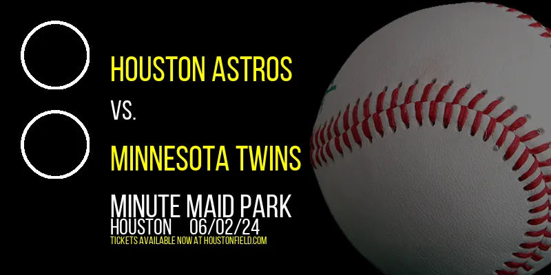 Houston Astros vs. Minnesota Twins at Minute Maid Park